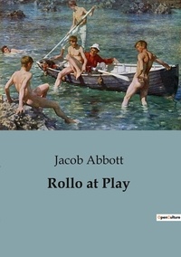 Jacob Abbott - Rollo at Play.