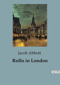 Jacob Abbott - Rollo in London.