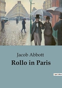 Jacob Abbott - Rollo in Paris.
