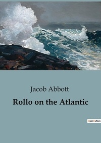 Jacob Abbott - Rollo on the Atlantic.
