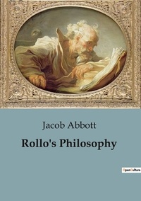 Jacob Abbott - Rollo's Philosophy.