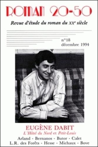 Bernard Alluin - Roman 20-50 N° 18, décembre 1994 : Eugène Dabit, "L'Hôtel du Nord" et "Petit-Louis" - Arland, Bernanos, Butor, Calet, L. R. des Forêts, Hesse, Michaux, Bove.