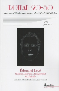 Christelle Reggiani et Christophe Reig - Roman 20-50 N° 75, juin 2023 : Edouard Levé - Oeuvres, Journal, Autoportrait et Suicide.