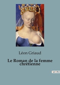 Léon Griaud - Philosophie  : Roman de femme chretienne.