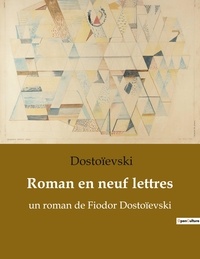  Dostoievski - Roman en neuf lettres - un roman de Fiodor Dostoïevski.