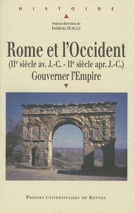 Frédéric Hurlet - Rome et l'Occident (IIe siècle av. J.C- IIe siècle ap. J.C) - Gouverner l'Empire.