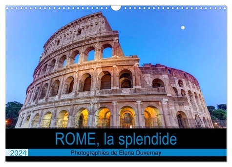Elena Duvernay - CALVENDO Places  : Rome, la splendide (Calendrier mural 2024 DIN A3 vertical), CALVENDO calendrier mensuel - Visite photographique de Rome, la ville la plus splendide.