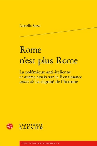 Rome n'est plus Rome. La polémique anti-italienne et autres essais sur la Renaissance suivis de La dignité de l'homme
