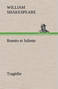 William Shakespeare - Roméo et Juliette Tragédie.