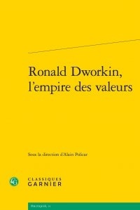 Alain Policar - Ronald Dworkin, l'empire des valeurs.