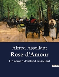 Alfred Assollant - Rose-d'Amour - Un roman d'Alfred Assollant.