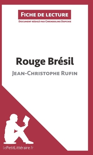  lePetitLittéraire.fr et Gwendoline Dopchie - Rouge Brésil de Jean-Christophe Rufin (Fiche de lecture) - Résumé complet et analyse détaillée de l'oeuvre.