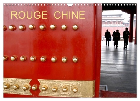 Jean-Luc Rollier - CALVENDO Places  : ROUGE CHINE (Calendrier mural 2024 DIN A3 vertical), CALVENDO calendrier mensuel - La Chine et son rouge omniprésent.