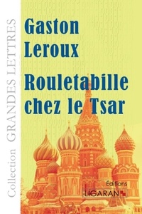 Gaston Leroux - Rouletabille chez le tsar.