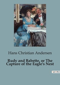 Hans Christian Andersen - Rudy and Babette, or The Capture of the Eagle's Nest.