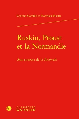 Ruskin, Proust et la Normandie. Aux sources de la Recherche