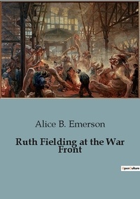 Alice B. Emerson - Ruth Fielding at the War Front.