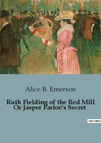 Ruth Fielding of the Red Mill Or Jasper Parloe's Secret