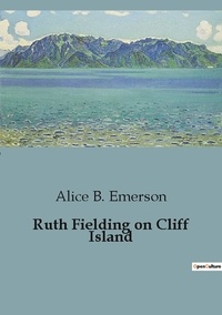 Alice B. Emerson - Ruth Fielding on Cliff Island.