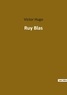 Victor Hugo - Les classiques de la littérature  : Ruy Blas.