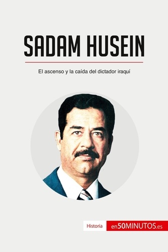 Historia  Sadam Husein. El ascenso y la caída del dictador iraquí