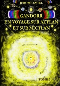 Jérôme Smiel - Saga Gandorr Tome 2 : Gandorr en voyage sur Aztlan et sur Mictlan.