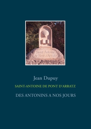 Saint-Antoine de Pont d'Arratz. Des Antonins à nos jours