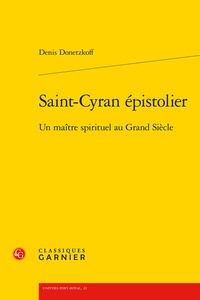 Denis Donetzkoff - Saint-Cyran épistolier - Un maître spirituel au grand siècle.