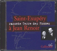 Antoine de Saint-Exupéry - Saint-Exupéry raconte Terre des hommes à Jean Renoir. 1 CD audio