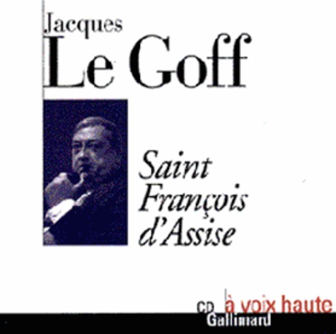 Jacques Le Goff - Saint François d'Assise. 1 CD audio