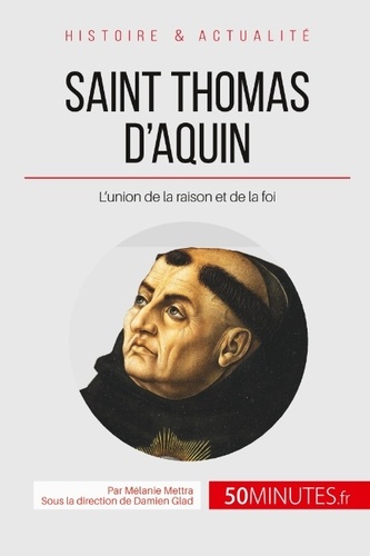 Saint Thomas d'Aquin, le docteur angélique. L'union de la raison et de la foi