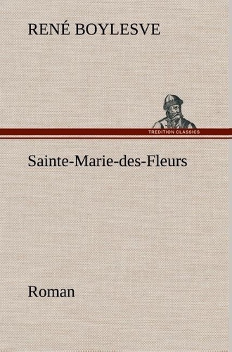 René Boylesve - Sainte-Marie-des-Fleurs Roman.