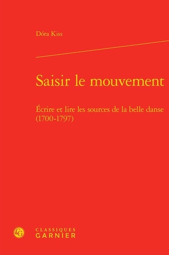 Saisir le mouvement. Ecrire et lire les sources de la belle danse (1700-1797)