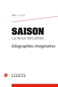  Classiques Garnier - Saison - La revue des séries N° 4/2022 : Géographies imaginaires - Varia.