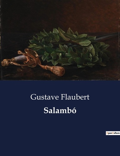 Gustave Flaubert - Littérature d'Espagne du Siècle d'or à aujourd'hui  : Salambó.
