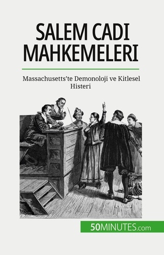 Salem Cadı Mahkemeleri. Massachusetts'te Demonoloji ve Kitlesel Histeri