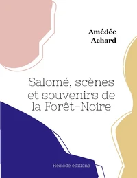Salomé, scènes et souvenirs de la Forêt-Noire