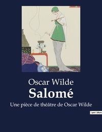 Oscar Wilde - Salomé - Une pièce de théâtre de Oscar Wilde.