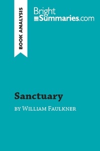  Bright Summaries - BrightSummaries.com  : Sanctuary by William Faulkner (Book Analysis) - Detailed Summary, Analysis and Reading Guide.