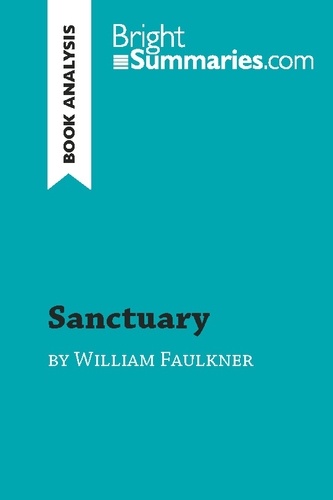 BrightSummaries.com  Sanctuary by William Faulkner (Book Analysis). Detailed Summary, Analysis and Reading Guide