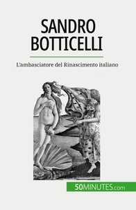 Sgalbiero Tatiana - Sandro Botticelli - L'ambasciatore del Rinascimento italiano.