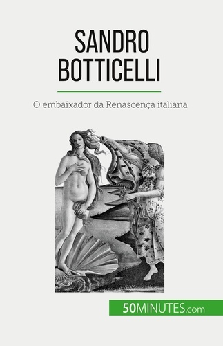 Sandro Botticelli. O embaixador da Renascença italiana