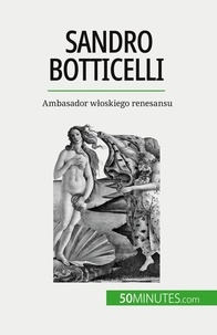 Sgalbiero Tatiana - Sandro Botticelli - Ambasador włoskiego renesansu.