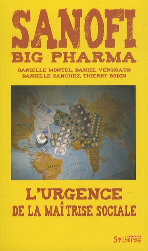 Danielle Montel et Daniel Vergnaud - Sanofi : big pharma - L'urgence de la maîtrise sociale.