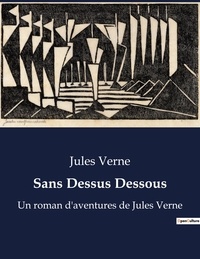 Jules Verne - Sans Dessus Dessous - Un roman d'aventures de Jules Verne.