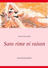 Gérard Tournadre - Sans rime ni raison - Recueil de poésies.
