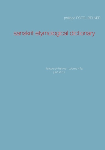 Philippe Potel-Belner - Sanskrit etymological dictionary.
