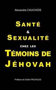 Alexandre Cauchois - Santé et sexualité chez les témoins de Jéhovah.