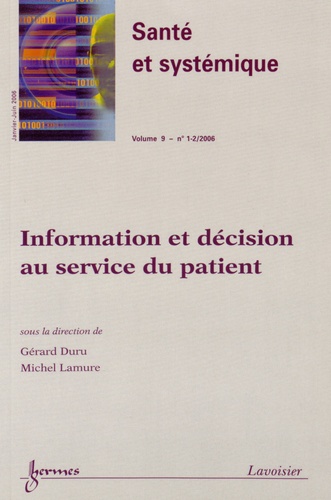 Gérard Duru et Michel Lamure - Santé et systémique Volume 9 N° 1-2, Janvier-juin 2006 : Information et décision au service du patient.
