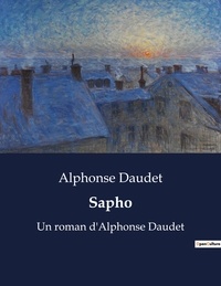 Alphonse Daudet - Sapho - Un roman d'Alphonse Daudet.